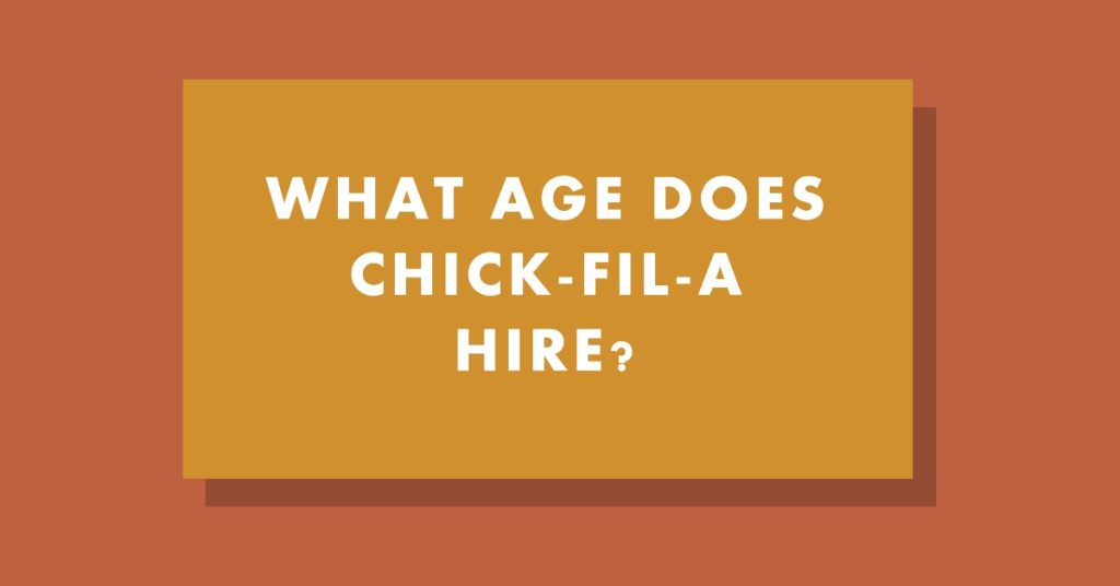 What Age Does Chick-fil-A Hire