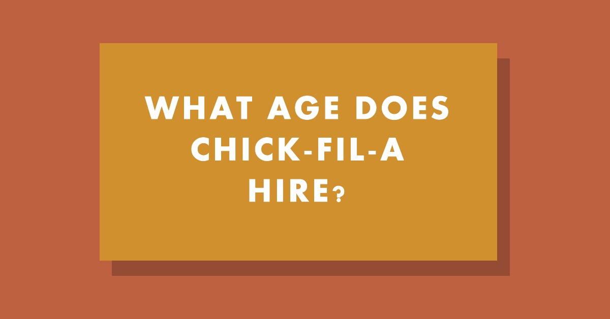  What Age Does Chick-fil-A Hire?