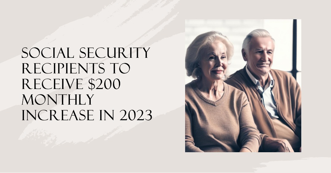  When Will Social Security Recipients Get an Extra $200 a Month in 2023